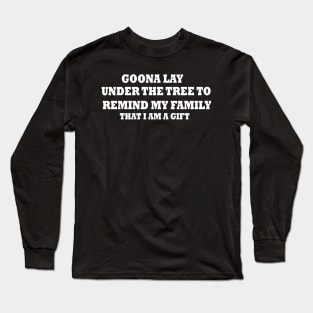 Gonna Go Lay Under The Tree Funny Christmas Gifts Long Sleeve T-Shirt